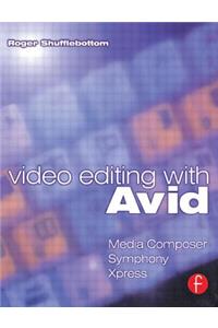 Video Editing with Avid: Media Composer, Symphony, Xpress