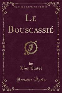 Le BouscassiÃ© (Classic Reprint)