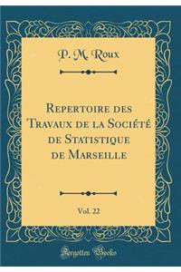 Répertoire des Travaux de la Société de Statistique de Marseille, Vol. 22 (Classic Reprint)