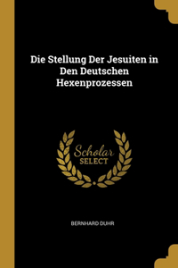 Die Stellung Der Jesuiten in Den Deutschen Hexenprozessen