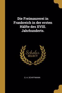 Die Freimaurerei in Frankreich in der ersten Hälfte des XVIII. Jahrhunderts.