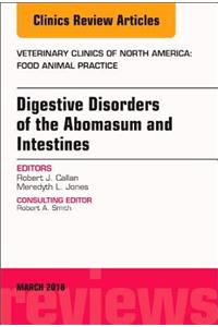 Digestive Disorders in Ruminants, an Issue of Veterinary Clinics of North America: Food Animal Practice