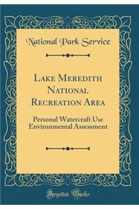 Lake Meredith National Recreation Area: Personal Watercraft Use Environmental Assessment (Classic Reprint)