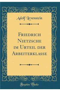 Friedrich Nietzsche Im Urteil Der Arbeiterklasse (Classic Reprint)