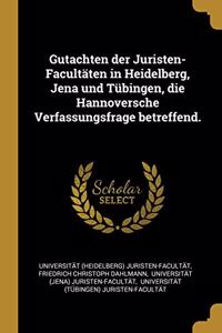 Gutachten der Juristen-Facultäten in Heidelberg, Jena und Tübingen, die Hannoversche Verfassungsfrage betreffend.