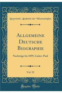 Allgemeine Deutsche Biographie, Vol. 52: Nachtrï¿½ge Bis 1899, Linker-Paul (Classic Reprint)