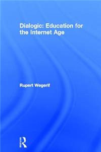 Dialogic: Education for the Internet Age: Education for the Internet Age