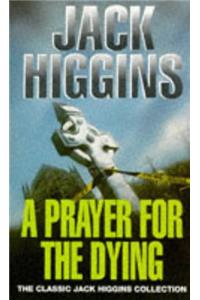 A Prayer for the Dying (Classic Jack Higgins Collection)