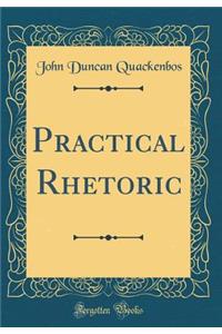 Practical Rhetoric (Classic Reprint)