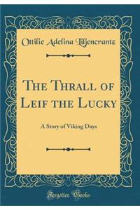 The Thrall of Leif the Lucky: A Story of Viking Days (Classic Reprint)