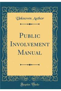 Public Involvement Manual (Classic Reprint)