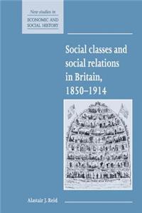 Social Classes and Social Relations in Britain 1850-1914