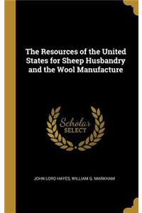 Resources of the United States for Sheep Husbandry and the Wool Manufacture