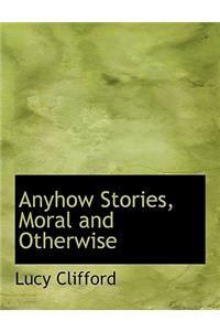 Anyhow Stories, Moral and Otherwise