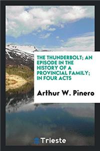The thunderbolt; an episode in the history of a provincial family; in four acts