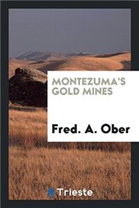 MONTEZUMA'S GOLD MINES