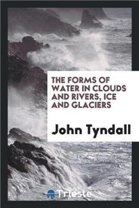 The Forms of Water in Clouds and Rivers, Ice and Glaciers