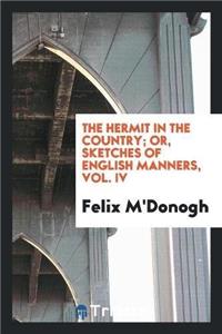 Hermit in the Country; Or, Sketches of English Manners, Vol. IV