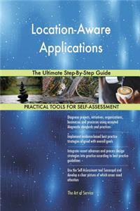 Location-Aware Applications The Ultimate Step-By-Step Guide