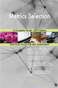 Metrics Selection A Complete Guide - 2019 Edition