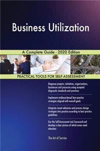 Business Utilization A Complete Guide - 2020 Edition