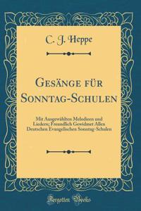 GesÃ¤nge FÃ¼r Sonntag-Schulen: Mit AusgewÃ¤hlten Melodieen Und Liedern; Freundlich Gewidmet Allen Deutschen Evangelischen Sonntag-Schulen (Classic Reprint)