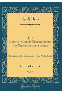Die Landes-Kultur-Gesetzgebung Des Preuischen Staates, Vol. 2: Enthaltend Den Kommentar (Erste Abtheilung) (Classic Reprint)