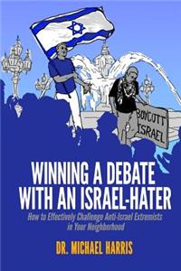 Winning a Debate with an Israel-Hater: How to Effectively Challenge Anti-Israel Extremists in Your Neighborhood