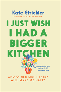 I Just Wish I Had a Bigger Kitchen