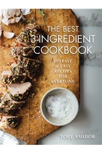 Best 3-Ingredient Cookbook: 100 Fast and Easy Recipes for Everyone