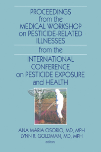 Proceedings from the Medical Workshop on Pesticide-Related Illnesses from the International Conferen