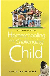 Homeschooling the Challenging Child