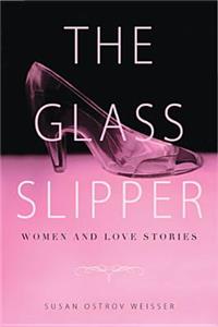 The Glass Slipper: Women and Love Stories