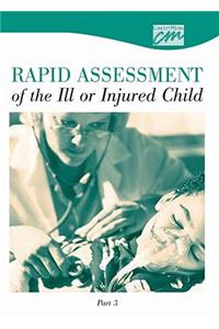 Rapid Assessment of the Ill or Injured Child: Part 3 (CD)