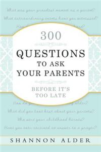 300 Questions to Ask Your Parents