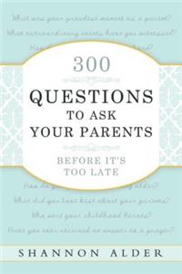 300 Questions to Ask Your Parents