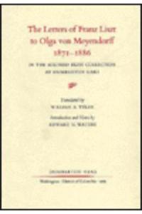 The Letters of Franz Liszt to Olga von Meyendorff, 1871–1886: In the Mildred Bliss Collection at Dumbarton Oaks