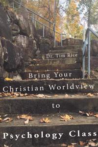 Bring Your Christian Worldview to Psychology Class