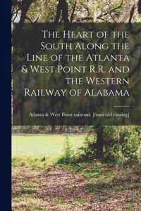 Heart of the South Along the Line of the Atlanta & West Point R.R. and the Western Railway of Alabama