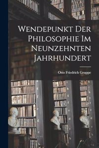 Wendepunkt der Philosophie im neunzehnten Jahrhundert