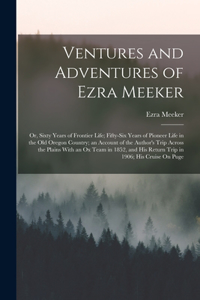 Ventures and Adventures of Ezra Meeker