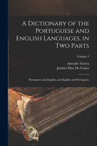 Dictionary of the Portuguese and English Languages, in Two Parts