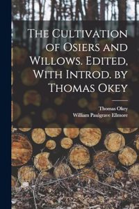 Cultivation of Osiers and Willows. Edited, With Introd. by Thomas Okey