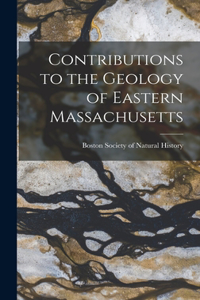 Contributions to the Geology of Eastern Massachusetts