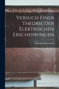Versuch Einer Theorie Der Elektrischen Erscheinungen