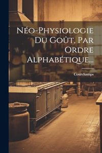 Néo-physiologie Du Goût, Par Ordre Alphabétique...