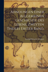 Ahndungen einer allgemeinen Geschichte des Lebens, Zweyten Theiles Erster Band.