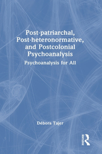 Post-patriarchal, Post-heteronormative, and Postcolonial Psychoanalysis