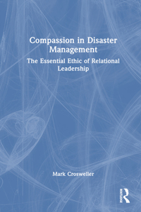 Compassion in Disaster Management: The Essential Ethic of Relational Leadership