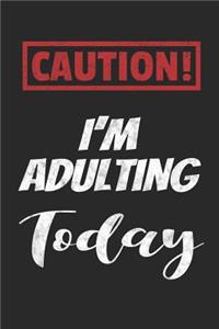 Caution! I'm Adulting Today